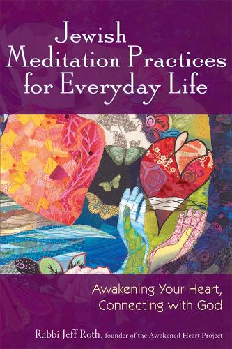 Jewish Meditation Practices for Everyday Life: Awakening Your Heart, Connecting with God (Paperback)