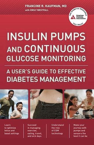 Insulin Pumps and Continuous Glucose Monitoring: A User's Guide to Effective Diabetes Management (Paperback)