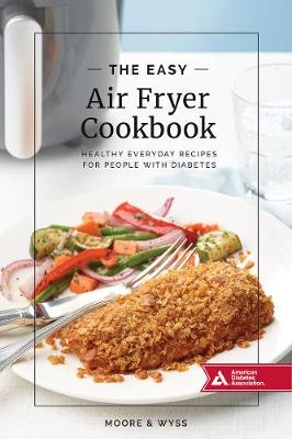 The Easy Air Fryer Cookbook: Healthy, Everyday Recipes for People with Diabetes (Paperback)
