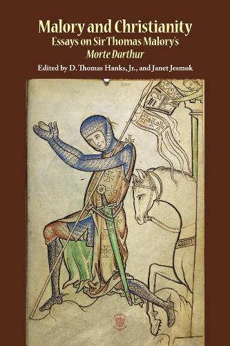 Malory and Christianity: Essays on Sir Thomas Malory's Morte Darthur - Studies in Medieval Culture 51 (Paperback)