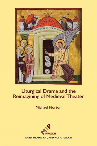Liturgical Drama and the Reimagining of Medieval Theater - Early Drama, Art, and Music Monograph (Hardback)