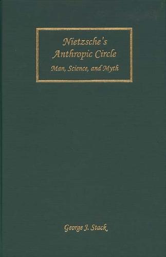 Nietzsche's Anthropic Circle: Man, Science, and Myth - Rochester Studies in Philosophy v. 11 (Hardback)