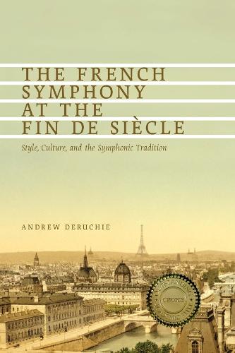 The French Symphony at the Fin de Siecle: Style, Culture, and the Symphonic Tradition - Eastman Studies in Music v. 100 (Hardback)