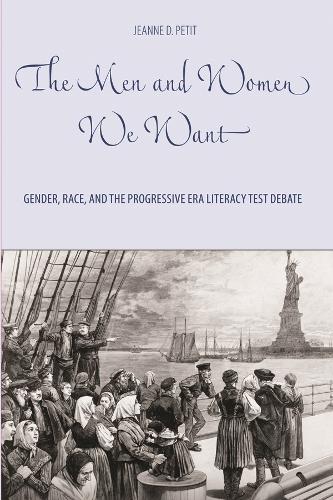 The Men and Women We Want: Gender, Race, and the Progressive Era Literacy Test Debate - Gender and Race in American History (Paperback)