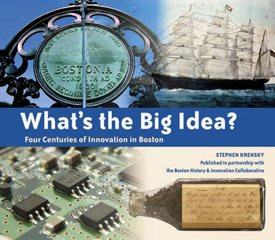 What's the Big Idea? Four Centuries of Innovation in Boston (Hardback)