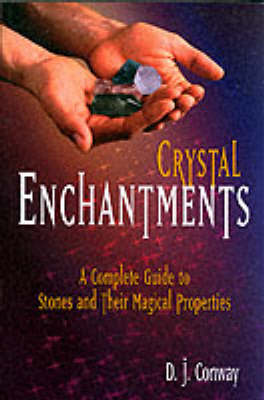 Crystal Enchantments: A Complete Guide to Stones & Their Magical Properties (Paperback)