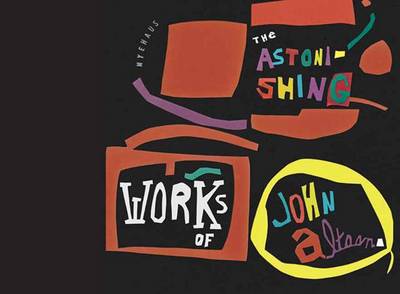 The Astonishing Works Of John Altoon (Hardback)