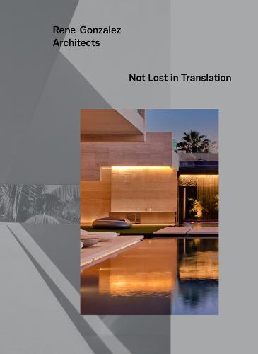 Rene Gonzalez Architects: Not Lost in Translation (Hardback)
