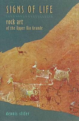 Signs of Life: Rock Art of the Upper Rio Grande (Hardback)