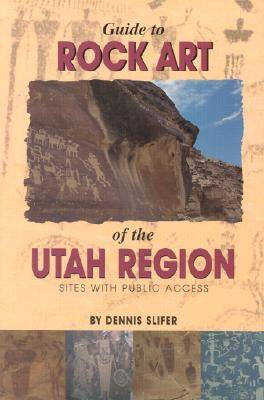 Guide to Rock Art of the Utah Region: Sites with Public Access (Hardback)