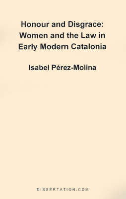 Honour and Disgrace: Women and the Law in Early Modern Catalonia (Paperback)