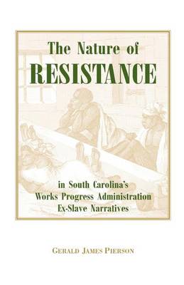The Nature of Resistance in South Carolina's Works Progress Administration Ex-Slave Narratives (Paperback)