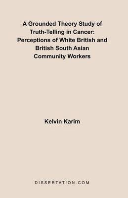 A Grounded Theory Study of Truth-Telling in Cancer: Perceptions of White British and British South Asian Community (Paperback)