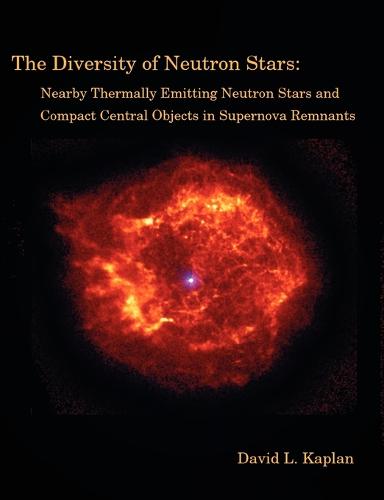 The Diversity of Neutron Stars: Nearby Thermally Emitting Neutron Stars and the Compact Central Objects in Supernova Remnants (Paperback)