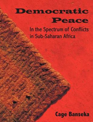 Democratic Peace: In the Spectrum of Conflicts in Sub-Saharan Africa (Paperback)