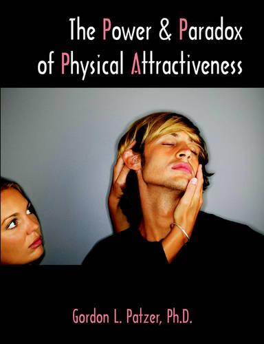 The Power and Paradox of Physical Attractiveness (Paperback)