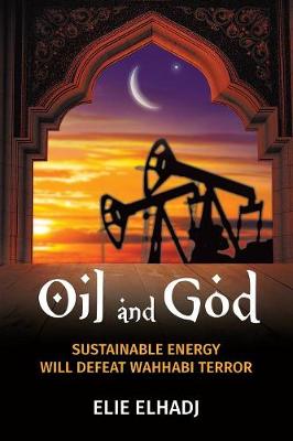 Oil and God: Sustainable Energy Will Defeat Wahhabi Terror (Paperback)
