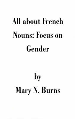 All about French Nouns: Focus on Gender (Paperback)
