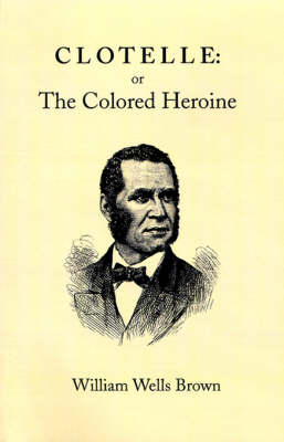 Clotelle: Or the Colored Heroine (Paperback)