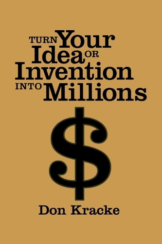 Turn Your Idea or Invention into Millions (Paperback)