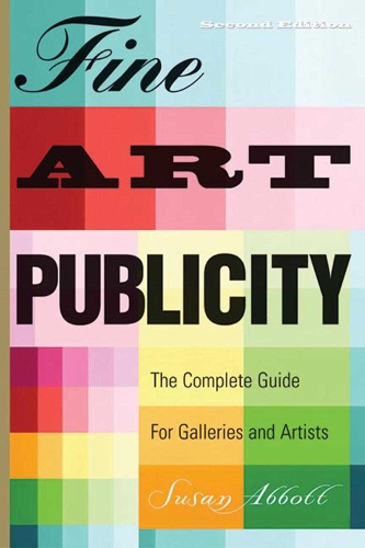 Fine Art Publicity: The Complete Guide for Galleries and Artists (Paperback)