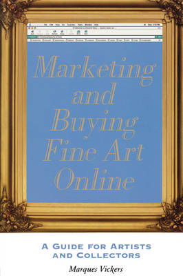Marketing and Buying Fine Art Online: A Guide for Artists and Collectors (Paperback)