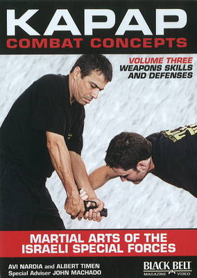 Kapap Combat Concepts: Martial Arts of the Israeli Special Forces: Volume Three: Weapons Skills and Defenses (DVD video)