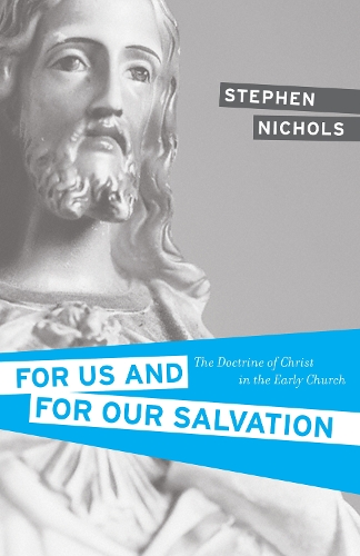 For Us and for Our Salvation: The Doctrine of Christ in the Early Church (Paperback)
