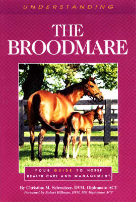 Understanding the Broodmare: Your Guide to Horse Health Care and Management - The horse care health care library (Hardback)