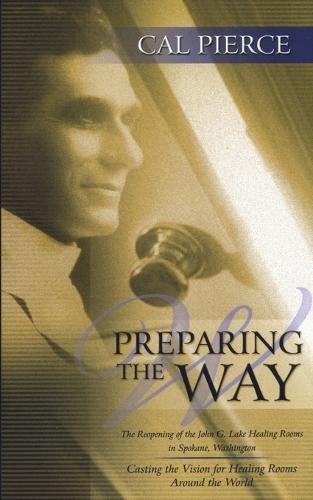 Preparing the Way: The Reopening of the John G Lake Healing Rooms in Spokane Washington (Paperback)