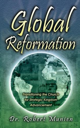 Global Reformation: Transitioning the Church for Strategic Kingdom Advancement (Paperback)