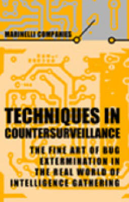 Techniques in Countersurveillance: The Fine Art of Bug Extermination in the Real World of Intelligence Gathering (Paperback)