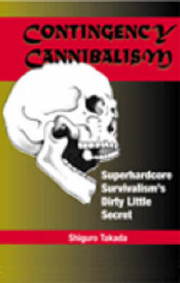 Contingency Cannibalism: Superhardcore Survivalism's Dirty Little Secret (Paperback)