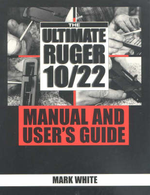 The Ultimate Ruger 10/22 Manual and User's Guide (Paperback)