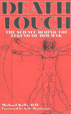 Death touch the science behind the legend of dim mak Death Touch By Michael Kelly Waterstones