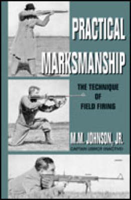 Practical Marksmanship: The Technique of Field Firing (Paperback)