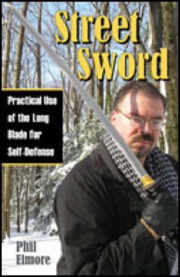 Street Sword: Practical Use of the Long Blade for Self-defense (Paperback)
