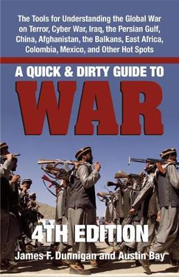 A Quick & Dirty Guide to War: The Tools for Understanding the Global War on Terror, Cyber War, Iraq, the Persian Gulf, China, Afghanistan, the Balkans, East Africa, Colombia, Mexico, and Other Hot Spots (Paperback)