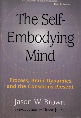 The Self-embodying Mind: Process, Brain Dynamics and the Conscious Present (Paperback)