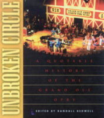 Unbroken Circle: A Quotable History of the Grand OLE Opry (Paperback)