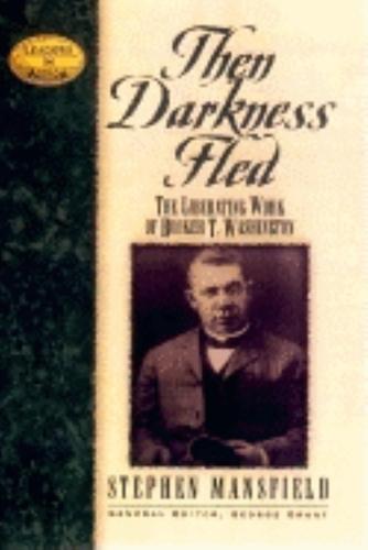 Then Darkness Fled: The Liberating Wisdom of Booker T. Washington - Leaders in Action (Hardback)