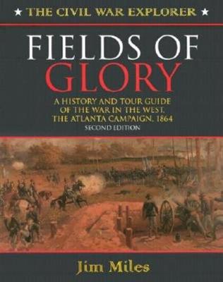 Fields of Glory: A History and Tour Guide of the War in the West, the Atlanta Campaign, 1864 (Paperback)