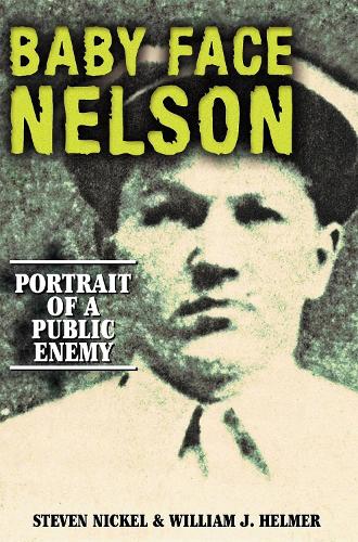 Baby Face Nelson: Portrait of a Public Enemy (Hardback)