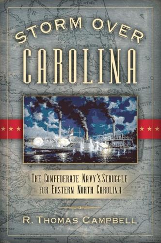 Storm Over Carolina: The Confederate Navy's Struggle for Eastern North Carolina (Paperback)