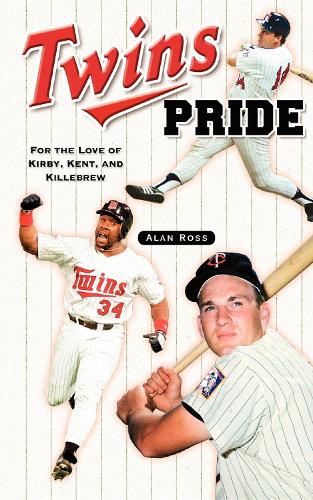 Twins Pride: For the Love of Kirby, Kent, and Killebrew (Paperback)