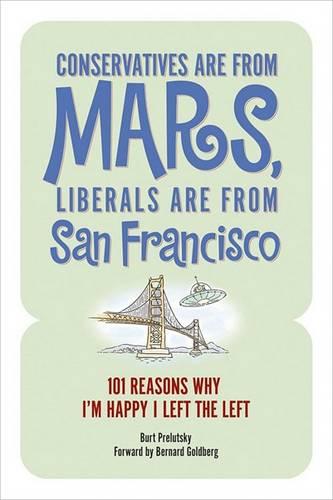 Conservatives Are from Mars, Liberals Are from San Francisco (Paperback)