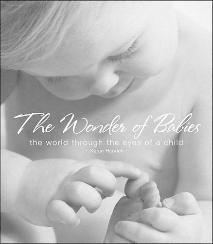 The Wonder of Babies: The World Through the Eyes of a Child (Hardback)