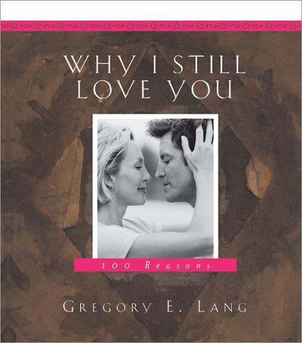 Why I Still Love You: 100 Reasons (Hardback)