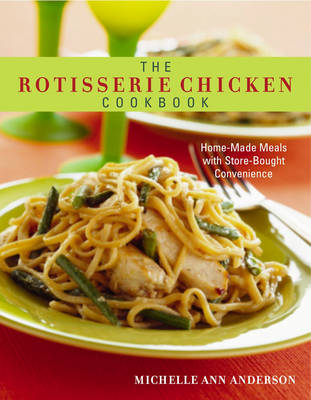 Rotisserie Chicken Cookbook: Home Made Meals with Store Bought Convenience (Paperback)