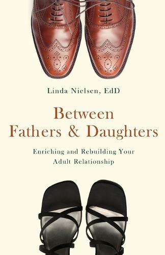 Between Fathers and Daughters: Enriching and Rebuilding Your Adult Relationships (Paperback)